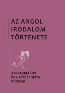 Bényei Tamás, Reichmann Angelika, Séllei Nóra (szerk.) - Az angol irodalom története. 5. kötet. A viktoriánus és a modernista időszak