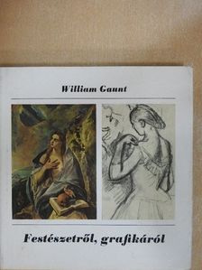 William Gaunt - Festészetről, grafikáról [antikvár]