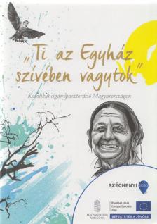 Bángi-Magyar Anna, Perger Gyula - "Ti az Egyház szívében vagytok" - Katolikus cigánypasztoráció Magyarországon [antikvár]