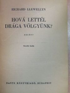 Richard Llewellyn - Hová lettél drága völgyünk? [antikvár]