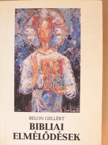 Belon Gellért - Bibliai elmélődések [antikvár]