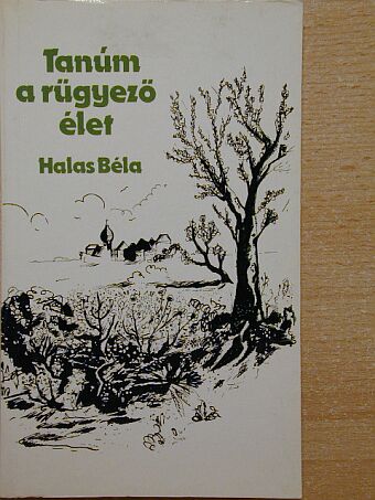 Halas Béla - Tanúm a rügyező élet [antikvár]