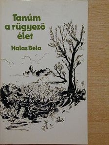 Halas Béla - Tanúm a rügyező élet [antikvár]