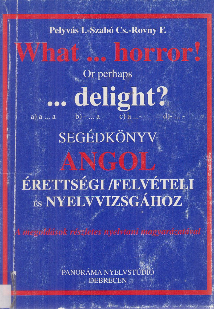 Pelyvás I., Szabó Cs., Rovny F. - What...horror! Or perhaps ...delight? [antikvár]