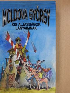 Moldova György - Kis aljasságok lányaimnak (aláírt, számozott példány) [antikvár]