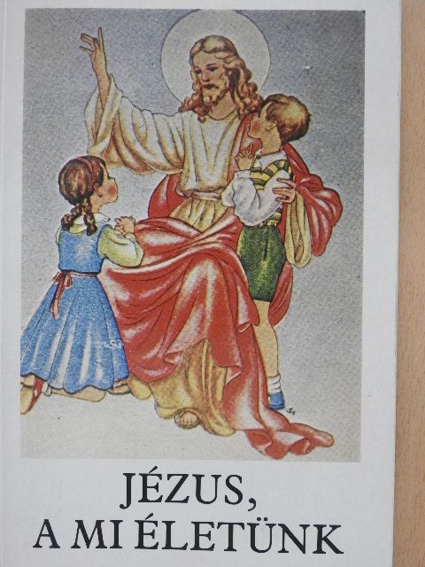 Bajtai Zsigmond - Jézus, a mi életünk [antikvár]