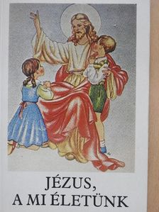 Bajtai Zsigmond - Jézus, a mi életünk [antikvár]