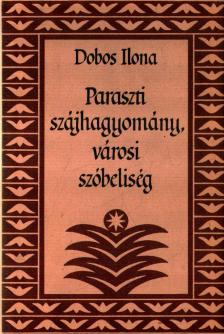DOBOS ILONA - Paraszti szájhagyomány, városi szóbeliség [antikvár]