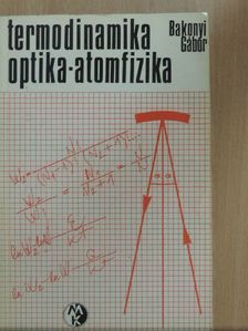 Bakonyi Gábor - Termodinamika-Optika-Atomfizika [antikvár]