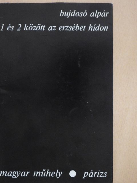 Bujdosó Alpár - 1 és 2 között az Erzsébet hídon [antikvár]