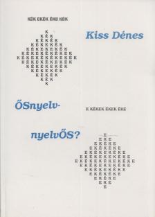 KISS DÉNES - ŐSnyelv-nyelvŐS? [antikvár]