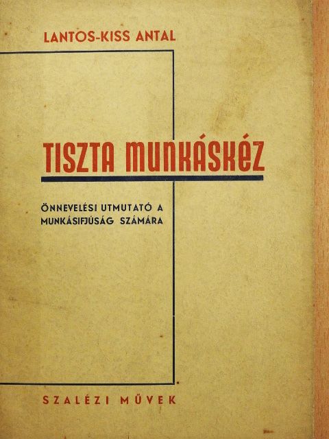 Lantos-Kiss Antal - Tiszta munkáskéz [antikvár]
