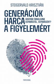 Steigervald Krisztián - Generációk harca a figyelemért [antikvár]
