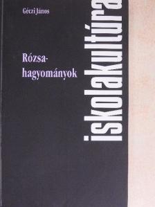 Géczi János - Rózsahagyományok [antikvár]