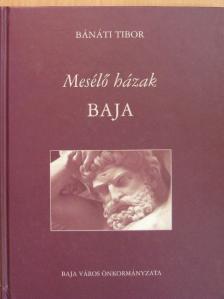 Bánáti Tibor - Mesélő házak - Baja [antikvár]