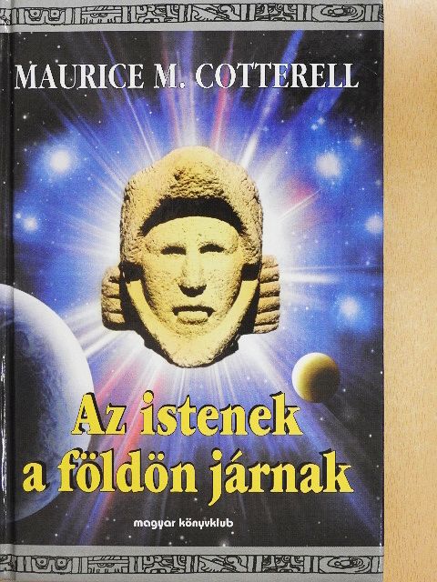 Maurice M. Cotterell - Az istenek a földön járnak [antikvár]
