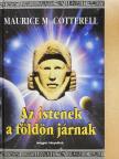 Maurice M. Cotterell - Az istenek a földön járnak [antikvár]