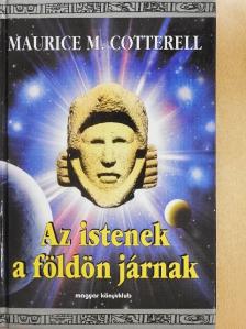 Maurice M. Cotterell - Az istenek a földön járnak [antikvár]