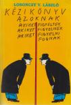 Losonczy V. László - Kézikönyv azoknak akiket figyeltek, akiket figyelnek, akiket figyelni fognak [antikvár]