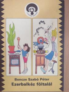 Bencze Szabó Péter - Ezerbalkéz föltalál [antikvár]