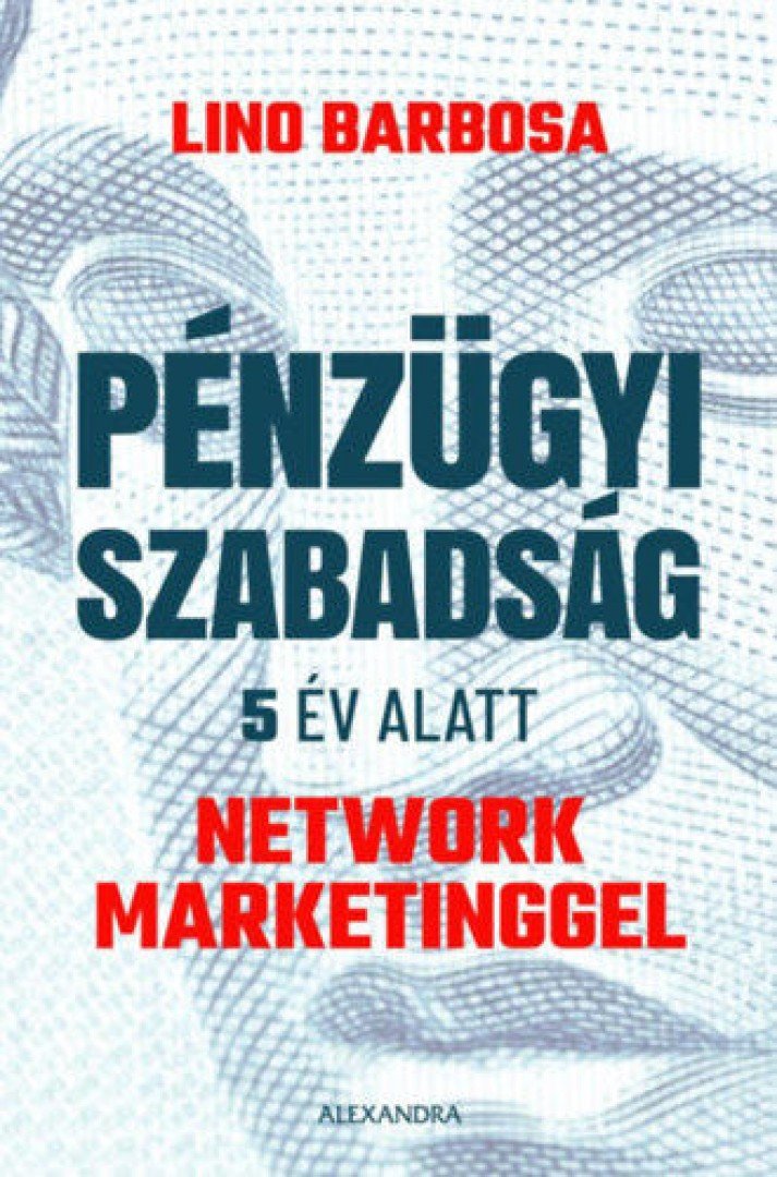 Lino Barbosa - Pénzügyi szabadság 5 év alatt network marketinggel [antikvár]
