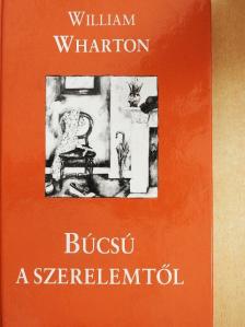 William Wharton - Búcsú a szerelemtől [antikvár]