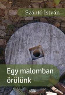 Szántó István - Egy malomban örülünk