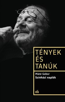 Máté Gábor - Színházi naplók - Tények és tanúk [eKönyv: epub, mobi]