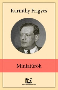 Karinthy Frigyes - Miniatűrök [eKönyv: epub, mobi]