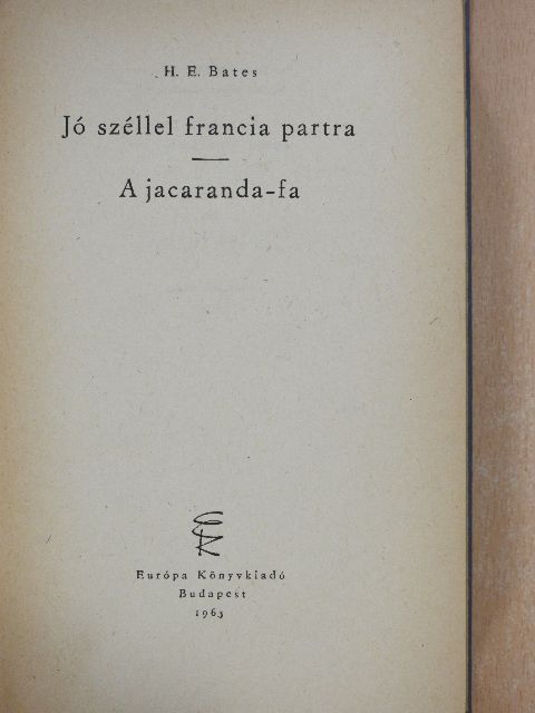 H. E. Bates - Jó széllel francia partra/A jacaranda-fa [antikvár]