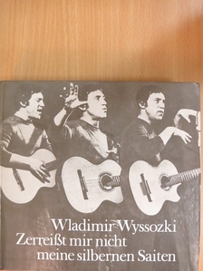 Vlagyimir Viszockij - Zerreißt mir nicht meine silbernen Saiten - Hanglemezzel [antikvár]