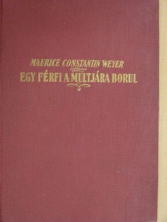 Maurice Constantin-Weyer - Egy férfi a multjára borul [antikvár]