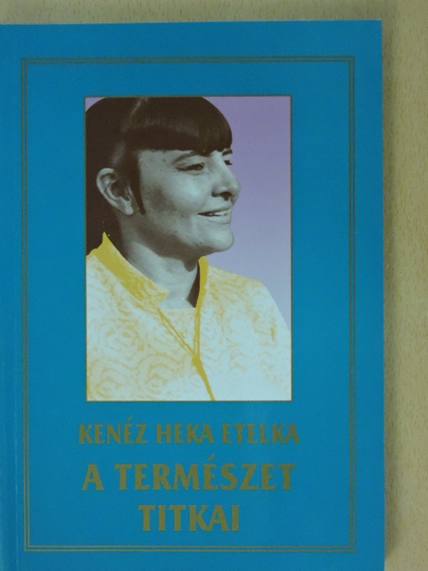 Kenéz Heka Etelka - A természet titkai [antikvár]