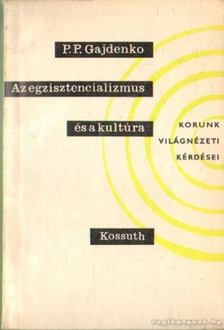 Gajdenko, P. P. - Az egzisztencializmus és a kultúra [antikvár]