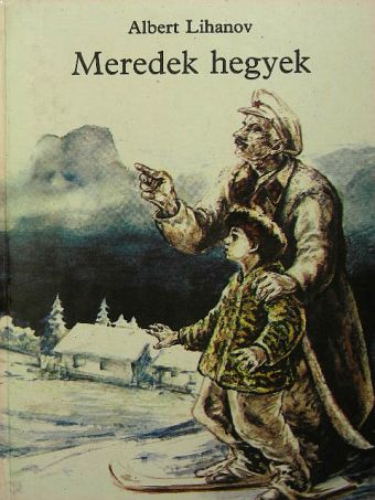 Albert Lihanov - Meredek hegyek [antikvár]
