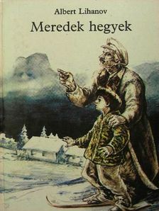 Albert Lihanov - Meredek hegyek [antikvár]