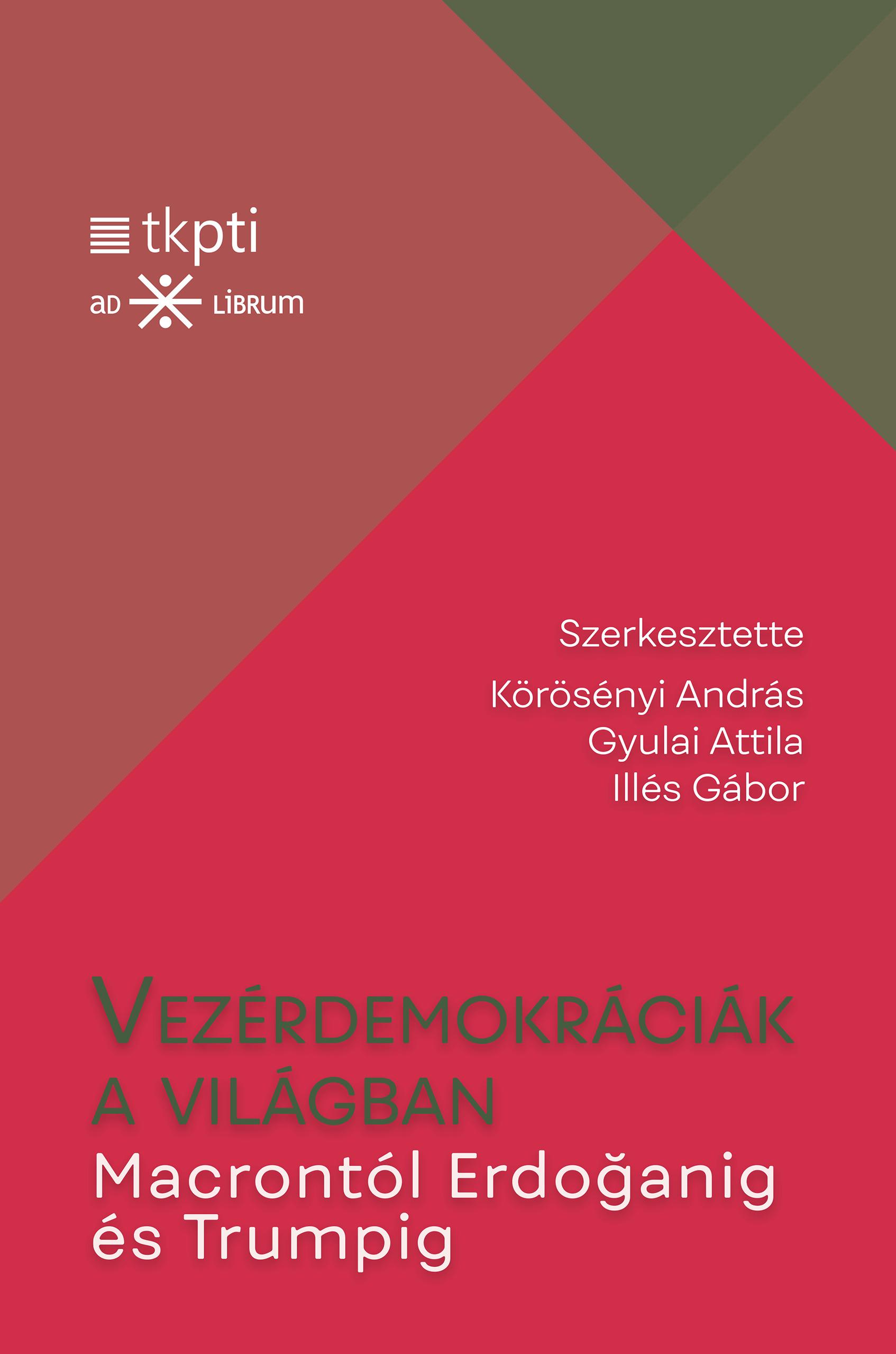 Körösényi András, Gyulai Attila és Illés Gábor (szerk.) - Vezérdemokráciák a világban. Macrontól Erdoganig és Trumpig