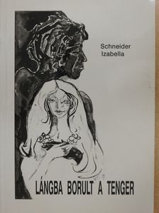 Schneider Izabella - Lángba borult a tenger (dedikált példány) [antikvár]