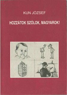 Kun József - Hozzátok szólok, magyarok! [antikvár]