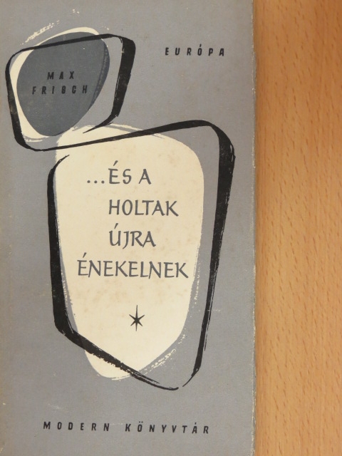 Max Frisch - ...és a holtak újra énekelnek [antikvár]