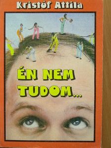 Kristóf Attila - Én nem tudom... [antikvár]