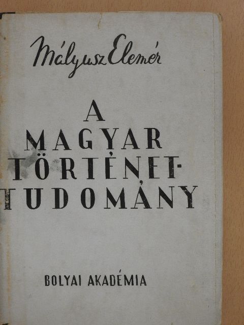 Mályusz Elemér - A magyar történettudomány [antikvár]