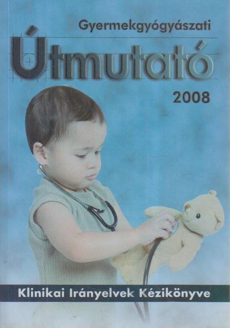 Tulassay Tivadar, Arató András - Gyermekgyógyászati útmutató 2008 [antikvár]