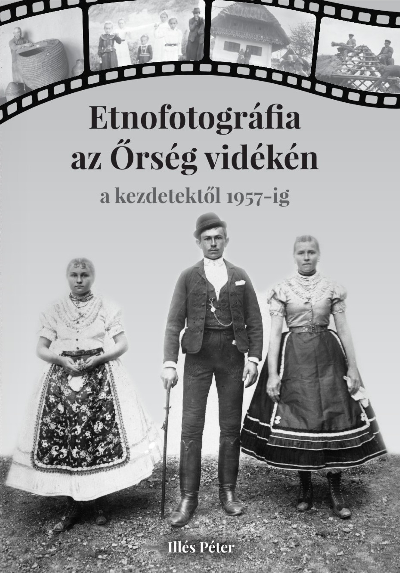 Illés Péter (PhD) - Etnofotográfia az Őrség vidékén