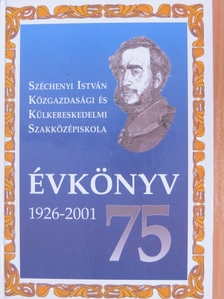 Dr. Körmendi János - A Széchenyi István Közgazdasági és Külkereskedelmi Szakközépiskola háromnegyed évszázada [antikvár]
