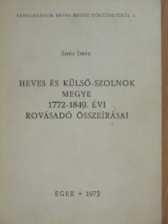 Soós Imre - Heves és külső-Szolnok megye 1772-1849. évi rovásadó összeírásai [antikvár]