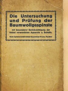 Franz Fiedler - Die Untersuchung und Prüfung der Baumwollgespinste [antikvár]