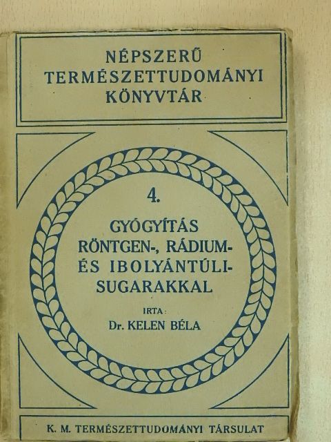 Dr. Kelen Béla - Gyógyítás röntgen-, rádium- és ibolyántúli-sugarakkal [antikvár]
