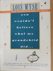 Lois Wyse - You Wouldn't Believe What My Grandchild Did... [antikvár]