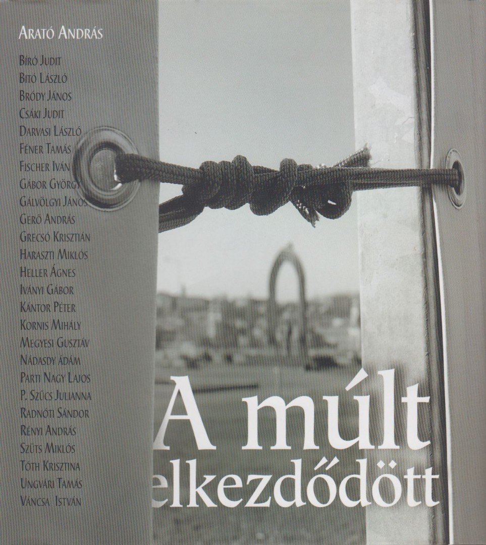 Arató András - A múlt elkezdődött [antikvár]